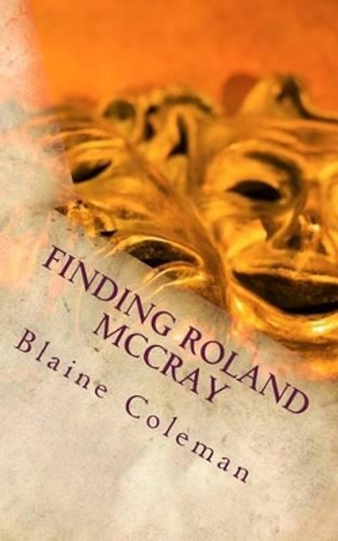 Finding Roland McCray: The Adventure of Roland McCray by Blaine Coleman 9781500323639