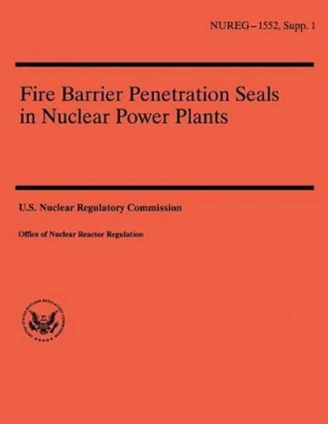 Fire Barrier Penetration Seals in Nuclear Power Plants by U S Nuclear Regulatory Commission 9781500373757