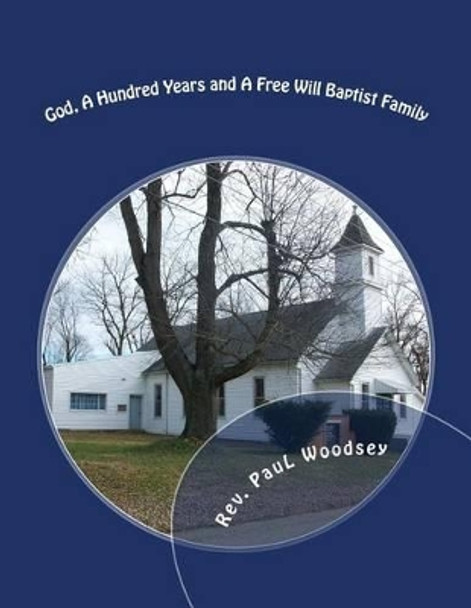 God, A Hundred Years and A Free Will Baptist Family: Missionary to India by Alton E Loveless 9781500398934