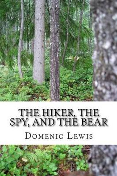 The Hiker, The Spy, and The Bear by Domenic J Lewis 9781500332501