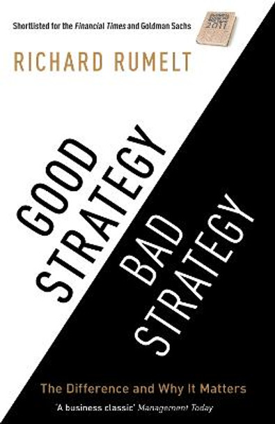 Good Strategy/Bad Strategy: The difference and why it matters by Richard Rumelt