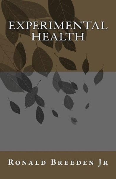 Experimental Health by Ronald E Breeden Jr 9781500346768