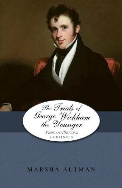 The Trials of George Wickham the Younger: Pride and Prejudice Continues by Marsha Altman 9781500392888