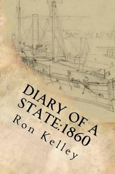 Diary of a State: 1860: Prelude to the Civil War in Arkansas by Ron Kelley 9781500431907