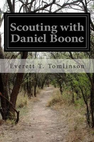 Scouting with Daniel Boone by Everett T Tomlinson 9781500436216