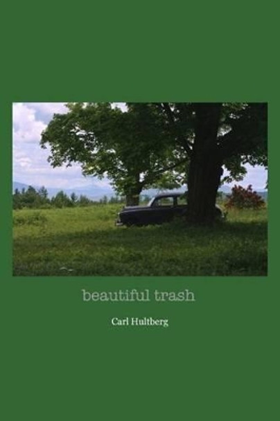 beautiful trash by Carl Hultberg 9781500416607