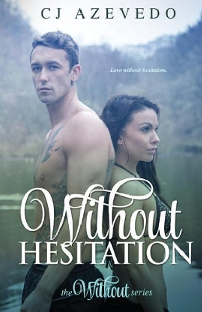 Without Hesitation by Cj Azevedo 9781500491390