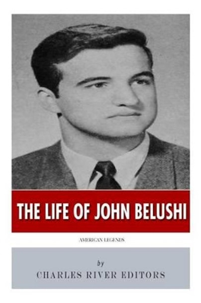 American Legends: The Life of John Belushi by Charles River Editors 9781500495503