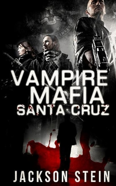 Vampire Mafia: Santa Cruz: A Paranormal Thriller by Jackson Stein 9781500505271