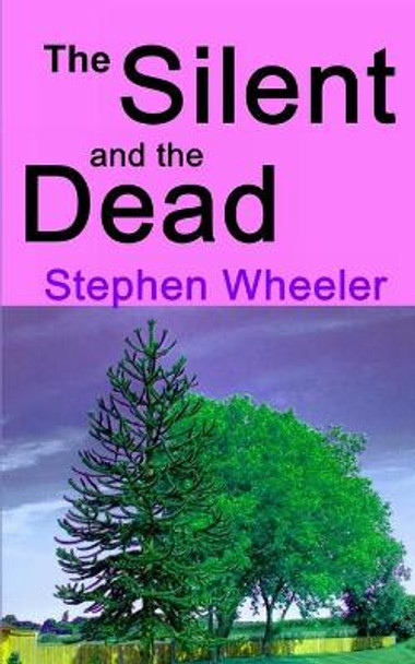 The Silent and the Dead by Stephen Wheeler 9781500557737