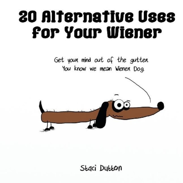 20 Alternative Uses for Your Wiener by Staci N Dutton 9781500664190