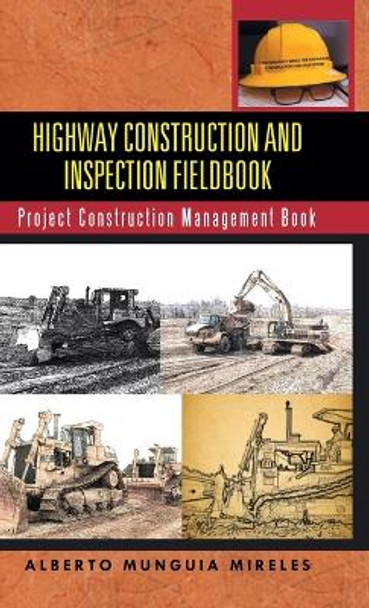 Highway Construction and Inspection Fieldbook: Project Construction Management Book by Alberto Munguia Mireles 9781491747414