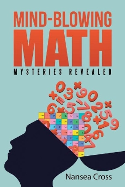 Mind-Blowing Math: Mysteries Revealed by Nansea Cross 9781491762134