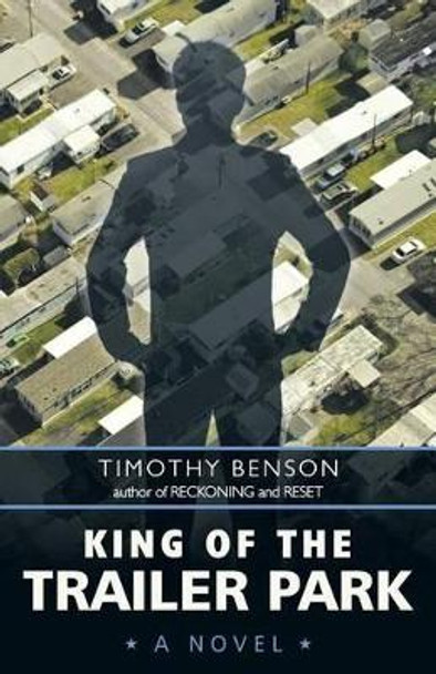 King of the Trailer Park by Timothy Benson 9781491777824