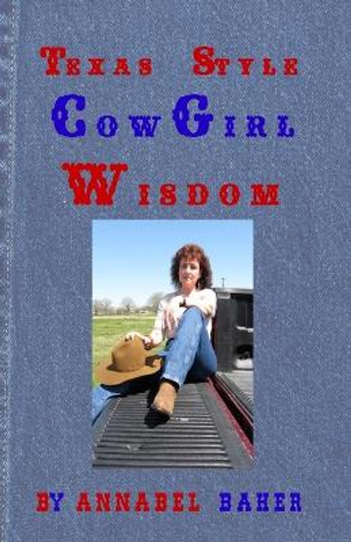 Texas Style Cowgirl Wisdom by Annabel Baker 9781500563882