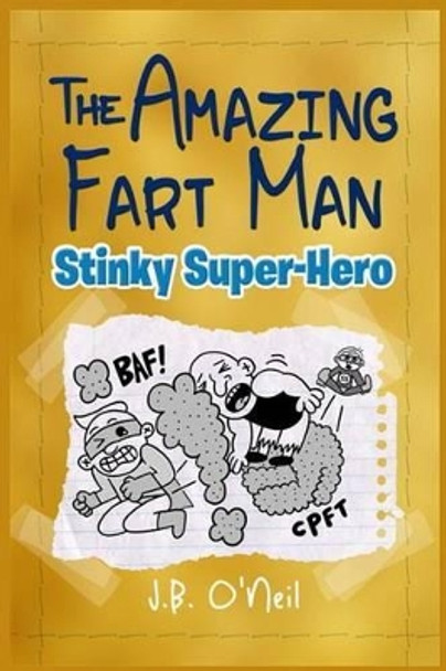 The Amazing Fart-Man: Stinky Super Hero by J B O'Neil 9781492220312