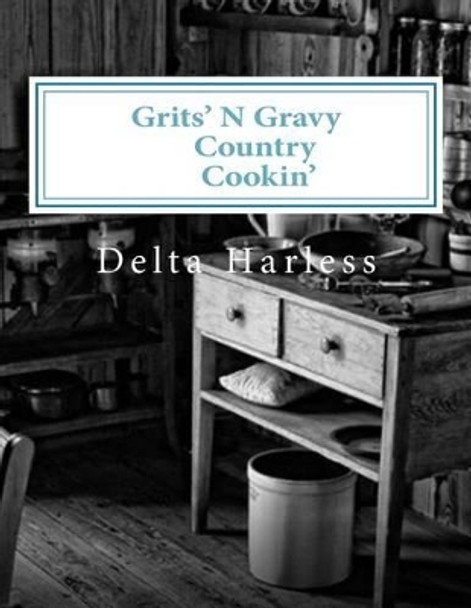 Grits'N Gravy Country Cookin' by Delta Harless 9781492222507