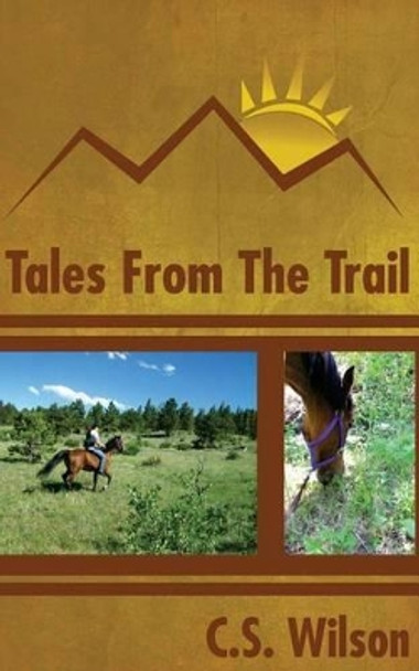 Tales from the Trail by C S Wilson 9781492227267