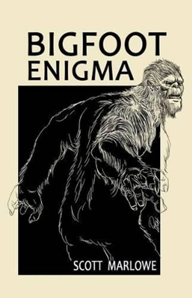 Bigfoot Enigma by Scott C Marlowe 9781492247241