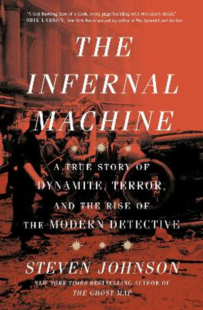 The Infernal Machine: A True Story of Dynamite, Terror, and the Rise of the Modern Detective by Steven Johnson 9780593443958