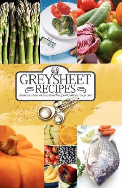 Greysheet Recipes Cookbook [2008] Greysheet Recipes Collection from Members of Greysheet Recipes by Greysheet Recipes 9780972537841