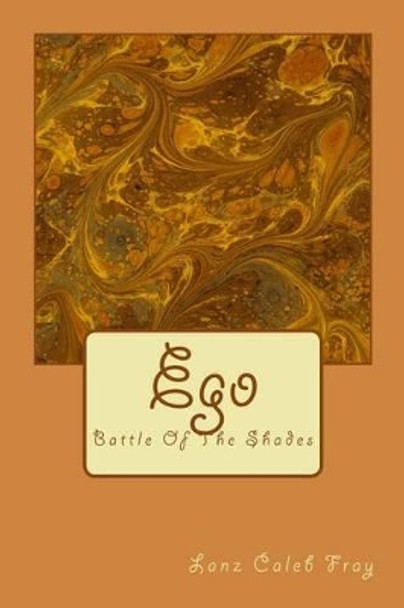 Ego: Battle Of The Shades by Lanz Caleb Fray 9781481099240