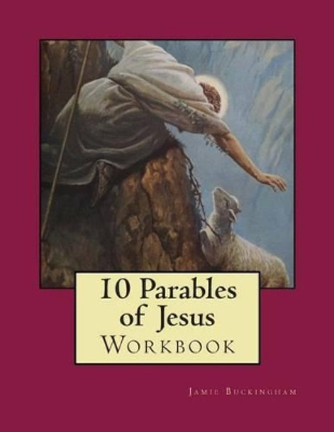 10 Parables of Jesus Workbook by Jamie Buckingham 9781505506396
