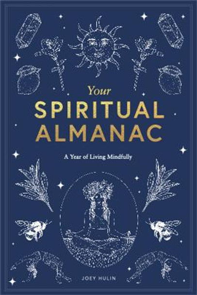 Your Spiritual Almanac: A Year of Living Mindfully by Joey Hulin