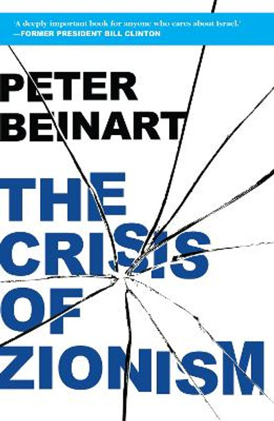 The Crisis Of Zionism by Peter Beinart 9780522861761