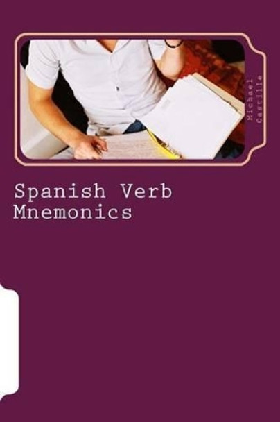 Spanish Verb Mnemonics: Expanded Edition by Michael Castille 9781500669058