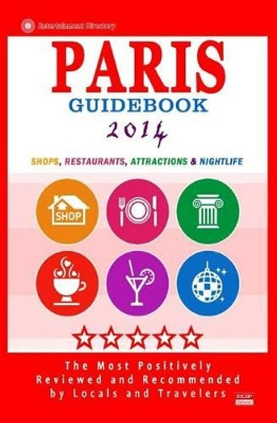 Paris Guidebook 2014: Shops, Restaurants, Attractions & Nightlife in Paris, France (City Guidebook 2014) by George a Dewhurst 9781500677183