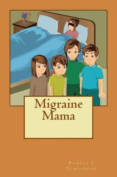 Migraine Mama by Pamela J Tomlinson 9781500710767