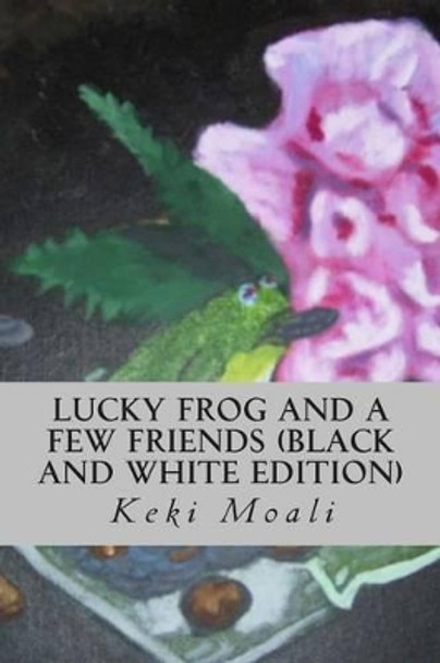 Lucky Frog and a Few Friends (Black and White Edition) by Keki Moali 9781500778071