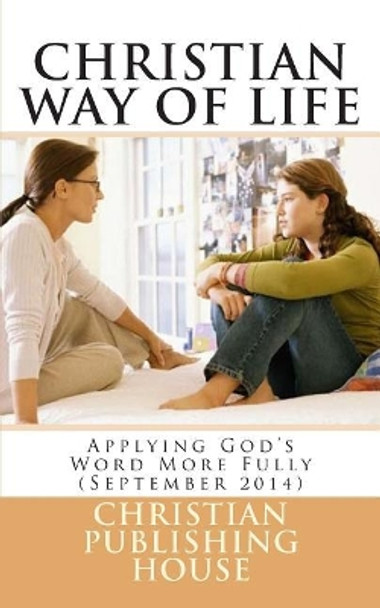 CHRISTIAN WAY OF LIFE Applying God's Word More Fully (September 2014) by Edward D Andrews 9781500877613