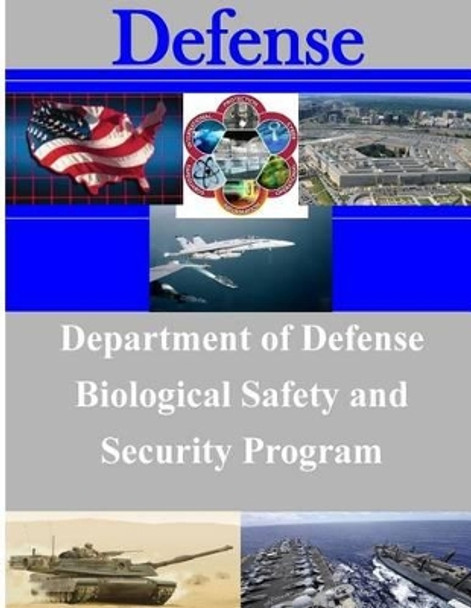 Department of Defense Biological Safety and Security Program by Office of the Under Secretary of Defense 9781500901547