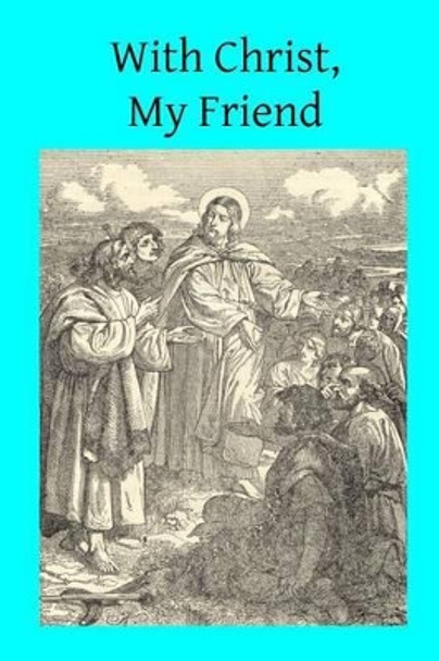 With Christ, My Friend by Brother Hermenegild Tosf 9781500902452