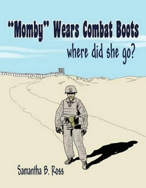 ''Momby'' Wears Combat Boots: where did she go? by Samantha B Ross 9781456871291