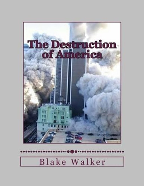 The Destruction of America by Blake Walker 9781500908737