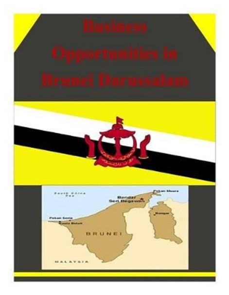 Business Opportunities in Brunei Darussalam by U S Department of Commerce 9781502335289