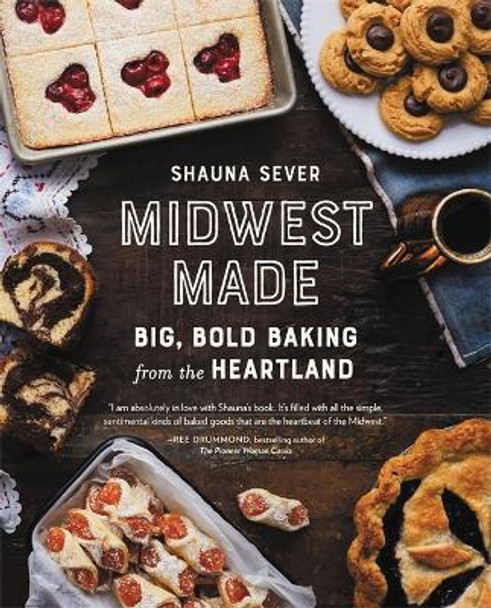 Midwest Made: Big, Bold Baking from the Heartland by Shauna Sever