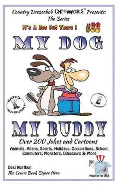 My Dog My Buddy - Over 200 Jokes and Cartoons - Animals, Aliens, Sports, Holidays, Occupations, School, Computers, Monsters, Dinosaurs & More - in BLACK and WHITE: Comics, jokes and Cartoons in Black and White by Desi Northup 9781502363619