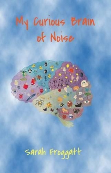 My Curious Brain of Noise by Sarah Froggatt 9781501025853