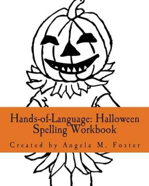 Hands-of-Language: Halloween Spelling Workbook by Angela M Foster 9781502393623