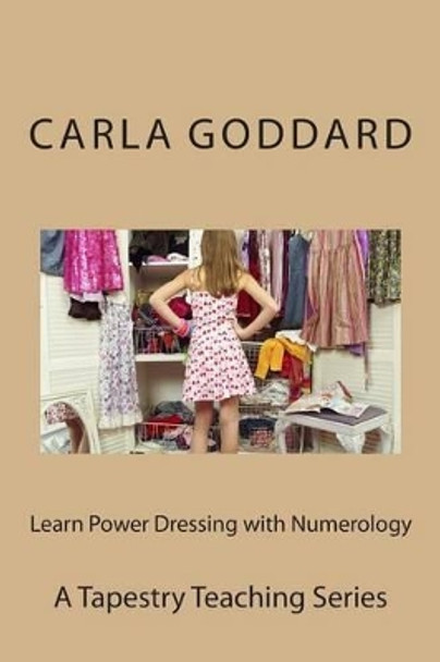 Learn Power Dressing with Numerology: A Tapestry Living Series by Carla Goddard 9781502427595