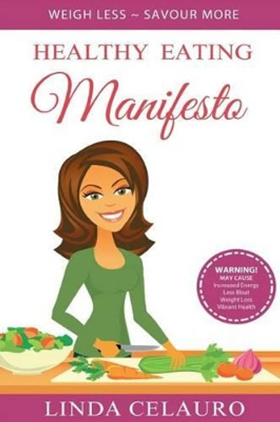 Healthy Eating Manifesto: Weigh Less Savour More by Lauren Rossi 9781502436122