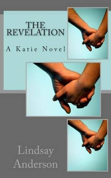 The Revelation: A Katie Novel by Lindsay Anderson 9781502441287