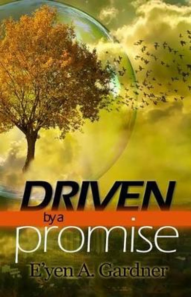 Driven by a Promise: The Relentless Journey to Your Dream by E'Yen A Gardner 9781502578846