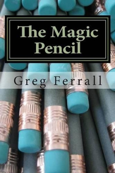 The Magic Pencil by Greg a Ferrall 9781502597144