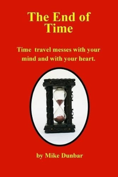 The End of Time by Mike Dunbar 9781502721389