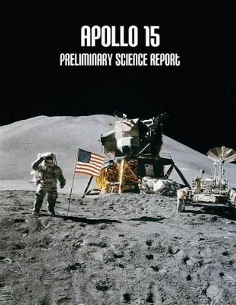 Apollo 15: Preliminary Science Report by National Aeronautics and Administration 9781502726599